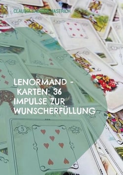 Lenormand - Karten: 36 Impulse zur Wunscherfüllung - Ratgeber für Einsteiger und Fortgeschrittene