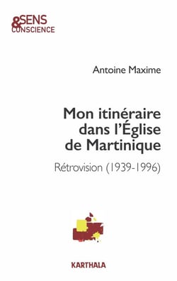 Mon itinéraire dans l'Église de Martinique - Rétrovision (1939-1996)