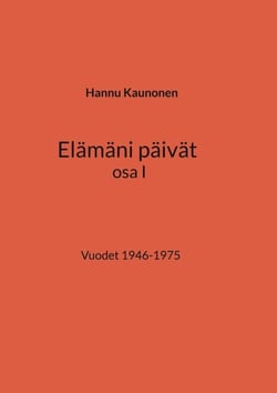 Elämäni päivät osa I - Vuodet 1946-1975