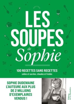 Les Soupes de Sophie - 100 recettes sans recettes
