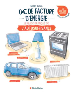 0 € de facture d'énergie - Le guide pratique de l’autosuffisance