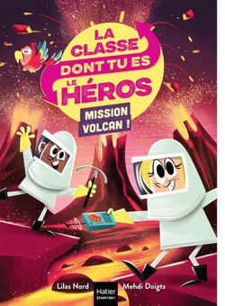 La classe dont tu es le héros - Mission volcan !  CP/CE1 6/7 ans
