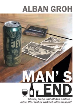 Man´s End - Musik, Liebe und all das andere - oder: War früher wirklich alles besser? Roman