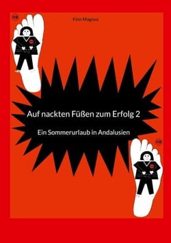Auf nackten Füßen zum Erfolg 2 - Ein Sommerurlaub in Andalusien