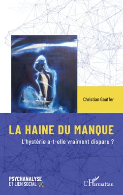 LA HAINE DU MANQUE - L'hystérie a-t-elle vraiment disparu ?