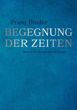 Begegnung der Zeiten - Band 2 der Sonnenstern-Trilogie