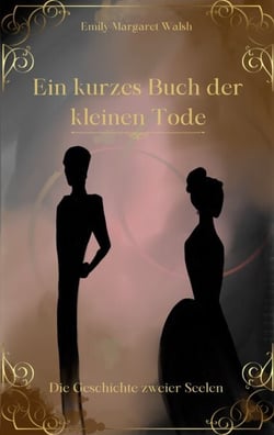 Ein kurzes Buch der kleinen Tode - Die Geschichte zweier Seelen