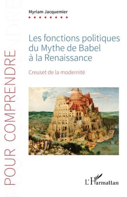 Les fonctions politiques du Mythe de Babel à la Renaissance - Creuset de la modernité