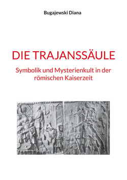 Die Trajanssäule - Symbolik und Mysterienkult in der römischen Kaiserzeit