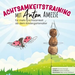 Achtsamkeitstraining mit Anton Ameise - für mehr Achtsamkeit ab dem Kindergartenalter