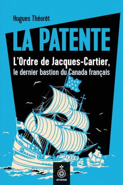 La Patente - L'Ordre de Jacques-Cartier, le dernier bastion du Canada français