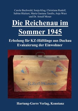 Die Reichenau im Sommer 1945 - Erholung für KZ-Häftlinge aus Dachau. Evakuierung der Einwohner.