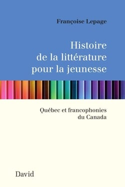 Histoire de la littérature pour la jeunesse - Québec et francophonies du Canada