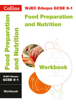 WJEC Eduqas GCSE 9-1 Food Preparation and Nutrition Workbook - For the 2020 Autumn &amp; 2021 Summer Exams
