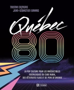 Québec 80 - La pop culture pour les irréductibles nostalgiques du cube Rubik, des vêtements fluos et de Peau de banane