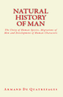 Natural History of Man - The Unity of Human Species, Migrations of Men and Development of Human Characters