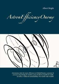 AstronEfficiencyOnomy - Astronomy rules for more efficient: economy &amp; currency, knowledge &amp; wisdom, peace &amp; liberty, health &amp; wealth and welfare &amp; sustainability - world-wide!