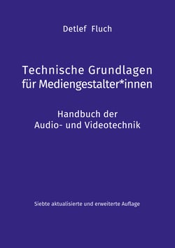 Technische Grundlagen für Mediengestalter*innen - Handbuch der Audio- und Videotechnik
