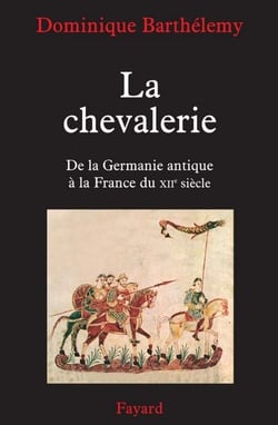 La chevalerie - De la Germanie antique à la France du XIIe siècle