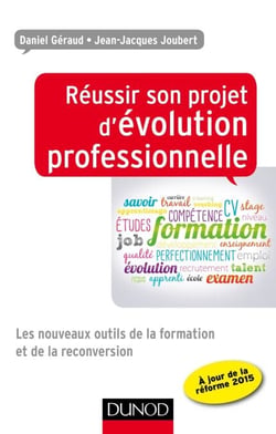 Réussir son projet d'évolution professionnelle - Les nouveaux outils de la formation et de la reconversion