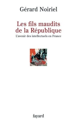 Les fils maudits de la République - L'avenir des intellectuels en France