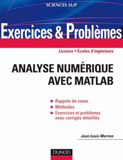 Exercices et problèmes d'Analyse numérique avec Matlab - Rappels de cours, corrigés détaillés, méthodes