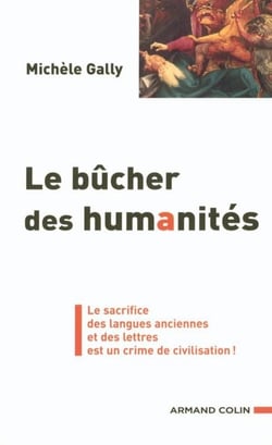 Le bûcher des humanités - Le sacrifice des langues anciennes et des lettres est un crime de civilisation !