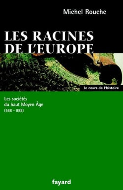 Les racines de l'Europe - Les sociétés du haut Moyen Âge (568-888)
