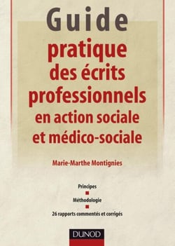 Guide pratique des écrits professionnels en action sociale et médico-sociale - Principes - Méthodologie - 26 rapports commentés et corrigés