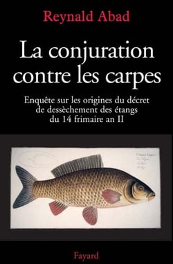 La conjuration contre les carpes - Enquête sur les origines du décret de dessèchement des étangs du 14 frimaire an II