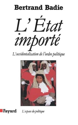 L'Etat importé - L'occidentalisation de l'ordre politique
