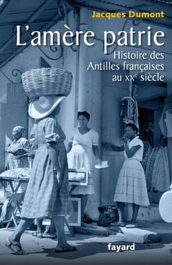 L'amère patrie. - Histoire des Antilles françaises au XXe siècle
