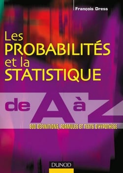 Les probabilités et la statistique de A à Z - 500 définitions, formules et tests d'hypothèse