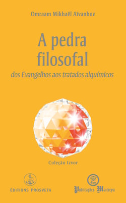 A pedra filosofal - dos Evangelhos aos tratados alquímicos