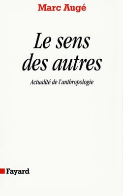 Le Sens des autres - Actualité de l'anthropologie