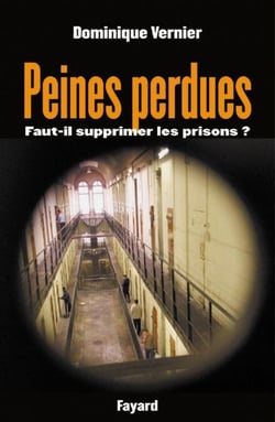 Peines perdues - Faut-il supprimer les prisons ?