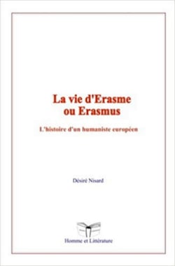 La vie d'Erasme ou Erasmus - L’histoire d’un humaniste européen