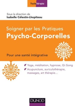 Soigner par les Pratiques Psycho-Corporelles - Pour une stratégie intégrative