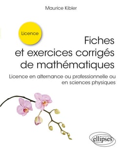 Fiches et exercices corrigés de mathématiques - Licence en alternance ou professionnelle ou en sciences physiques