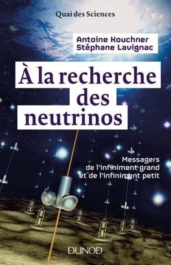 A la recherche des neutrinos - Messagers de l'infiniment grand et de l'infiniment petit