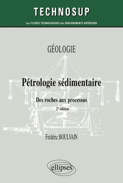 Pétrologie sédimentaire. Des roches aux processus. Géologie
