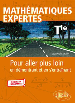 Mathématiques expertes - Tle - Pour aller plus loin en démontrant et en s’entraînant
