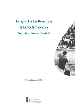 Le sport à La Réunion. XIXe-XXIe siècles - Pouvoirs, réseaux, identités