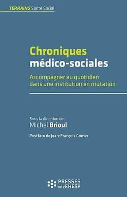 Chroniques médico-sociales - Accompagner au quotidien dans une institution en mutation