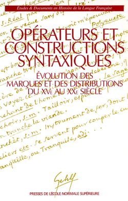 Opérateurs et constructions syntaxiques - Évolution des marques et des distributions du XVe au XXe  siècle