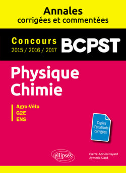 Physique-Chimie. BCPST. Annales corrigées et commentées. Concours 2015/2016/2017