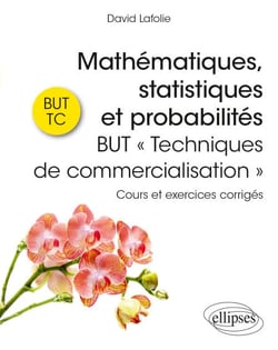 Mathématiques, statistiques et probabilités - BUT « Techniques de commercialisation » - Cours et exercices corrigés