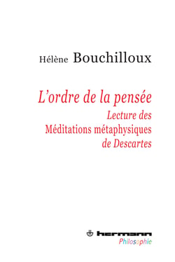L'Ordre de la pensée - Lecture des « Méditations métaphysiques » de Descartes