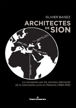 Architectes de Sion - La conception par les sionistes allemands de la colonisation juive en Palestine (1896-1919)