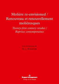 Molière Re-Envisioned / Renouveau et renouvellement moliéresques - Twenty-First Century Retakes / Reprises contemporaines